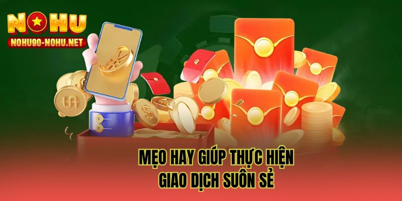 Mẹo hay giúp thực hiện giao dịch suôn sẻ